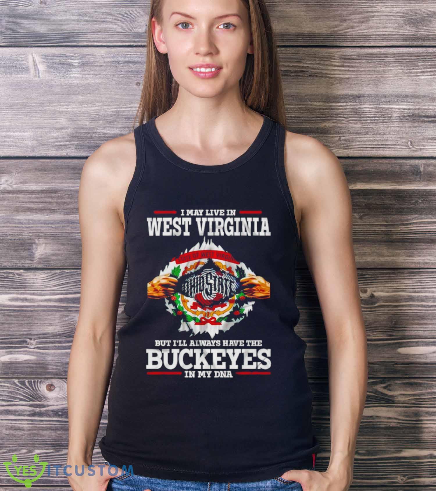 I may live in West Virginia But I’ll always have the Buckeyes in my DNA shirt 3 I may live in West Virginia But I’ll always have the Buckeyes in my DNA shirt - Ladies Tank Top