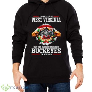 I may live in West Virginia But I’ll always have the Buckeyes in my DNA shirt 9 I may live in West Virginia But I’ll always have the Buckeyes in my DNA shirt - Men Black Hoodie