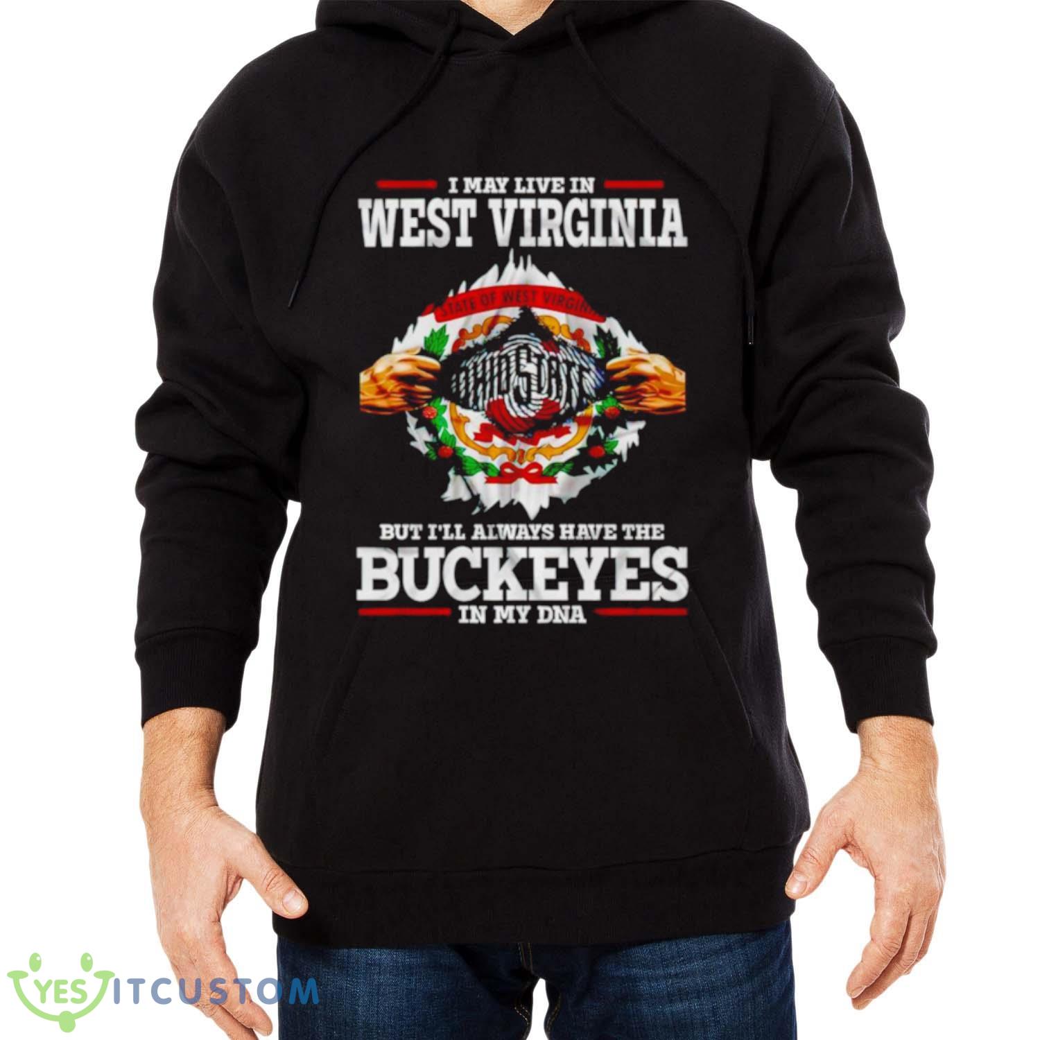 I may live in West Virginia But I’ll always have the Buckeyes in my DNA shirt 13 I may live in West Virginia But I’ll always have the Buckeyes in my DNA shirt - Men Black Hoodie