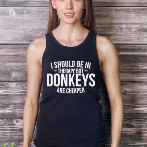I should be in therapy but donkeys are cheaper shirt - Ladies Tank Top