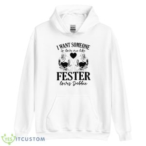 I Want Someone To Love Me Like Fester Loves Debbie Shirt - Unisex Heavy Blend Hooded Sweatshirt