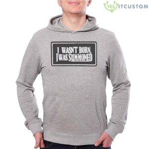I Wasn’t Born I Was Summoned Shirt Product Photo 2