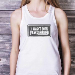 I Wasn’t Born I Was Summoned Shirt 10 I Wasn’t Born I Was Summoned Shirt Product Photo 4