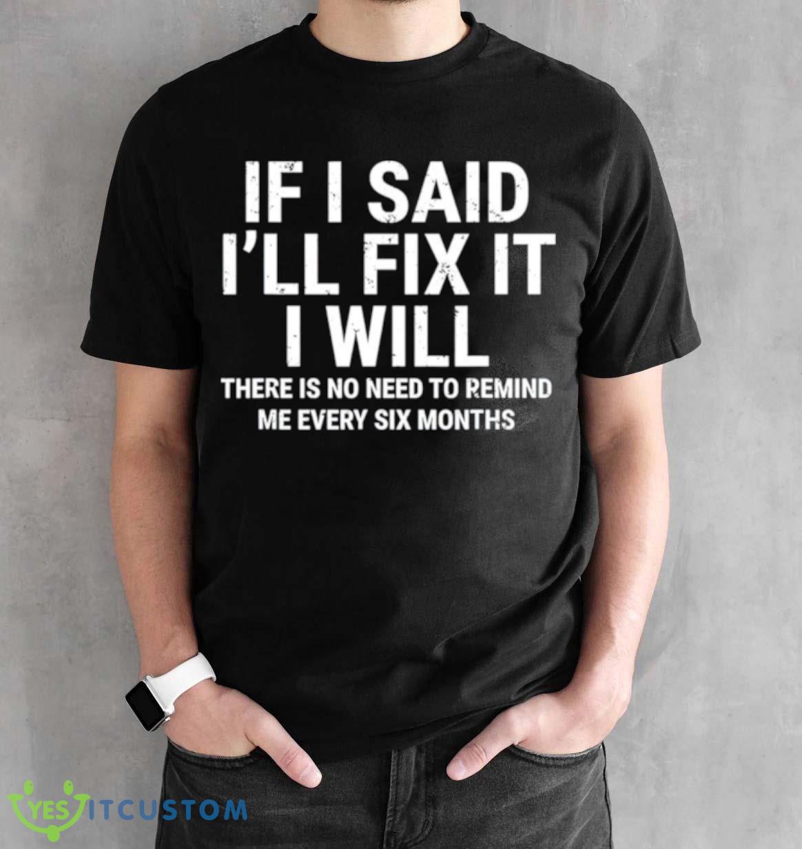 If i said i’ll fix it I will shirt 13 If i said i’ll fix it I will shirt - Black Unisex T-Shirt