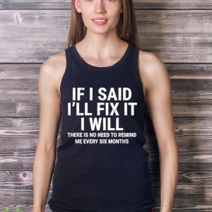 If i said i’ll fix it I will shirt 8 If i said i’ll fix it I will shirt - Ladies Tank Top