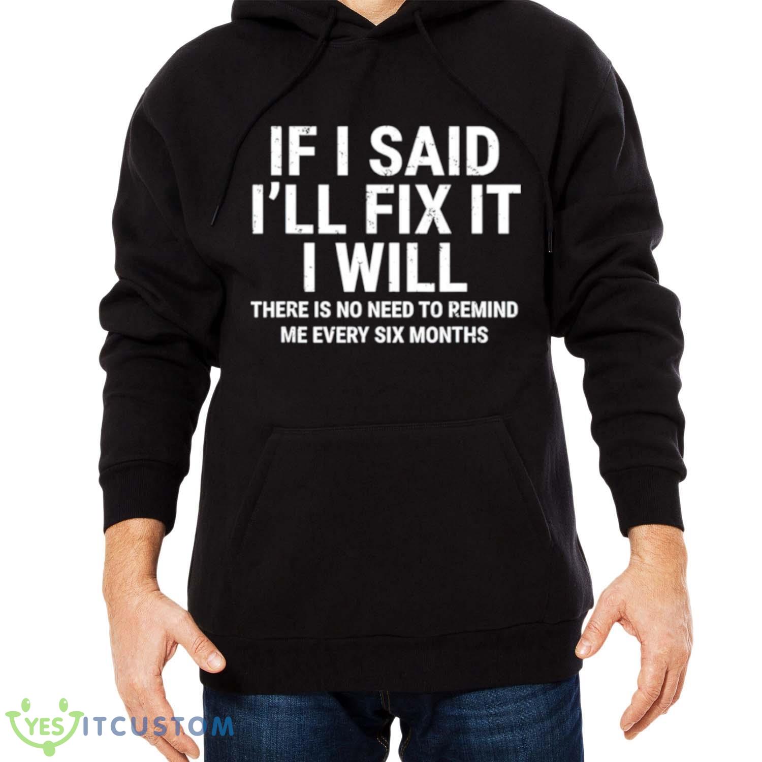 If i said i’ll fix it I will shirt 4 If i said i’ll fix it I will shirt - Men Black Hoodie