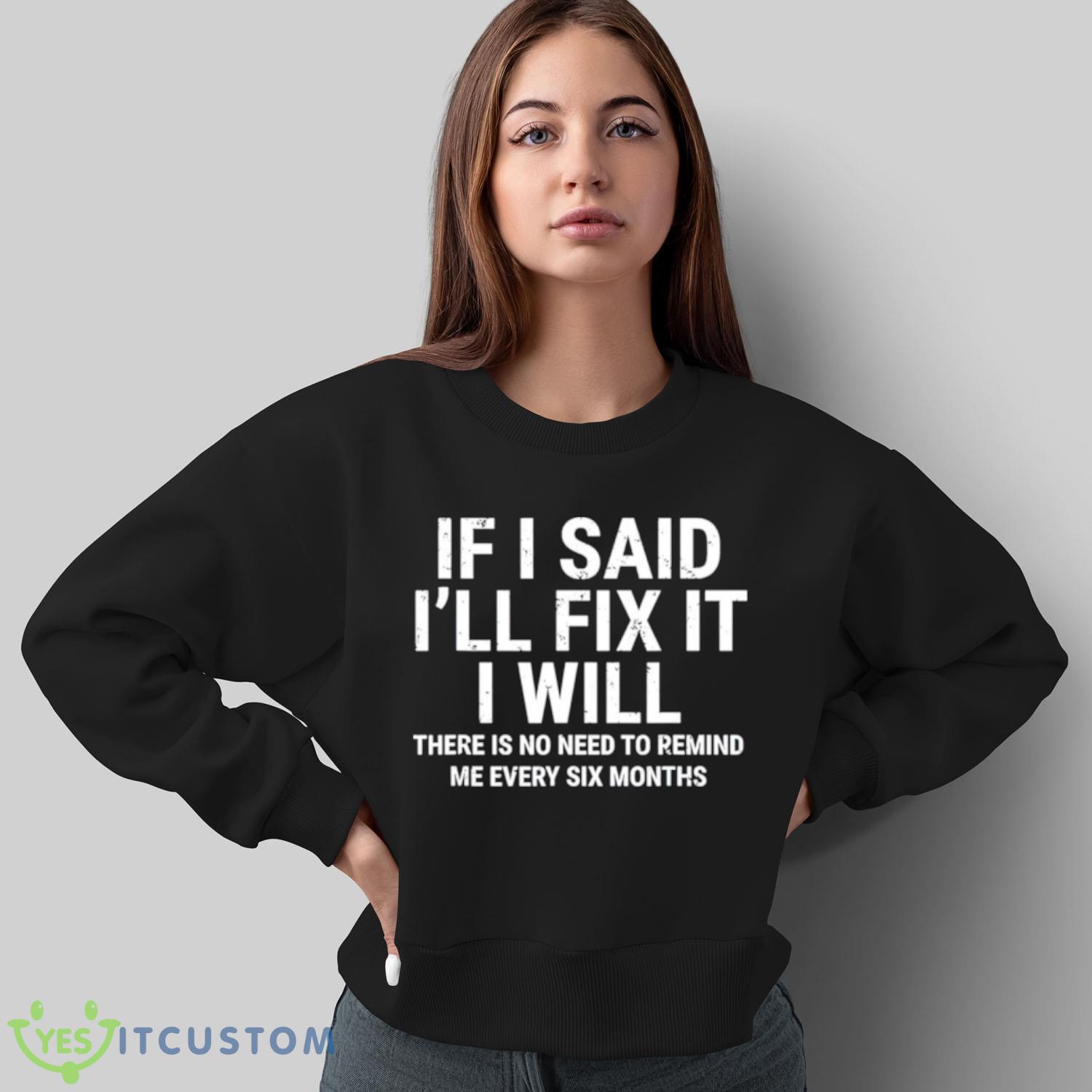 If i said i’ll fix it I will shirt 5 If i said i’ll fix it I will shirt - Sweatshirt