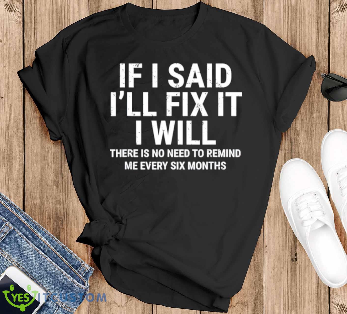 If i said i’ll fix it I will shirt 12 If i said i’ll fix it I will shirt - Black T-Shirt