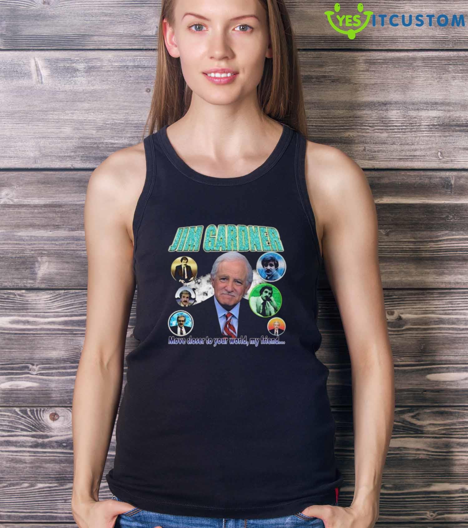 Jim Gardner Move Closer To Your World My Friend 2023 T-Shirt 19 Jim Gardner Move Closer To Your World My Friend 2023 T-Shirt - Ladies Tank Top