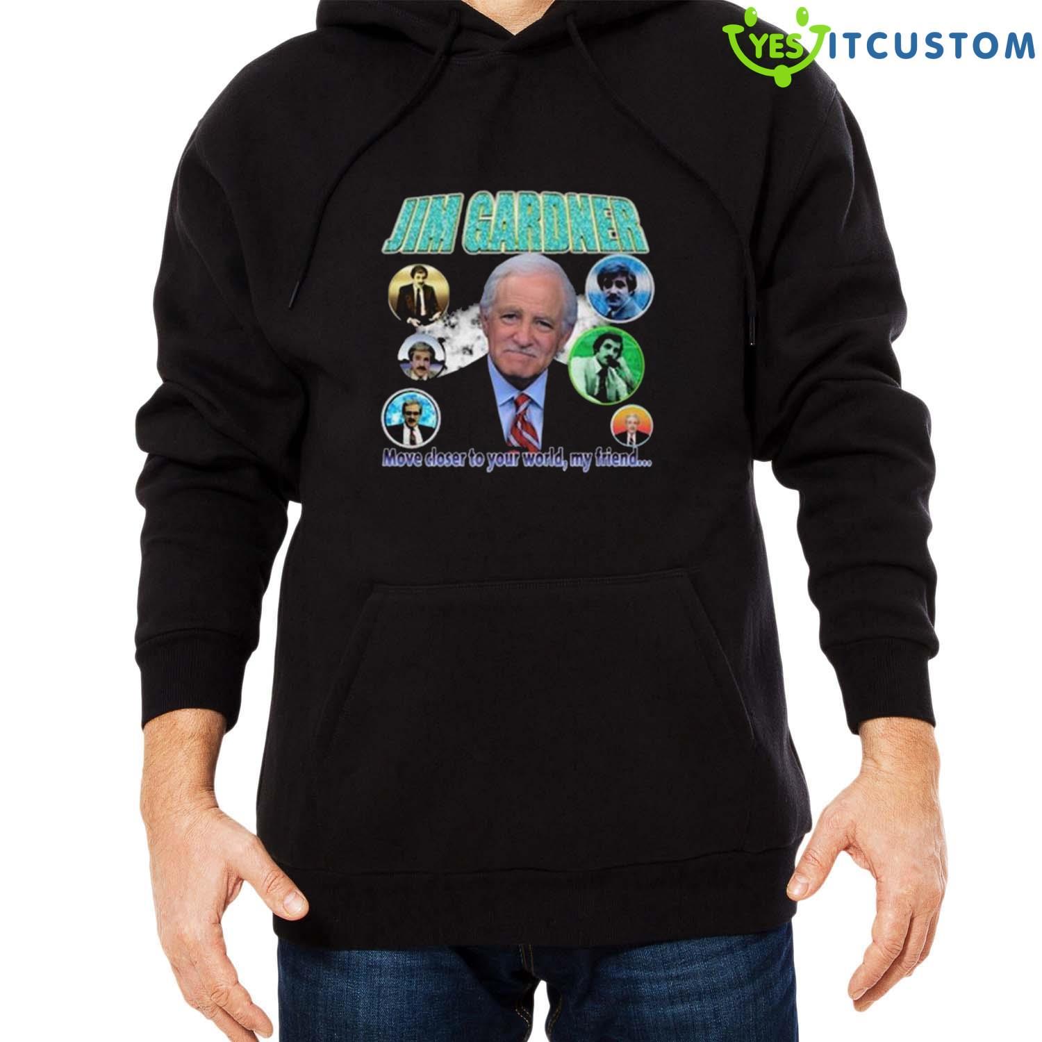 Jim Gardner Move Closer To Your World My Friend 2023 T-Shirt 6 Jim Gardner Move Closer To Your World My Friend 2023 T-Shirt - Men Black Hoodie
