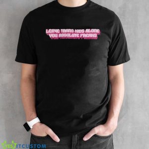 Leave Trans Kids Alone You Absolute Freaks Shirt Product Photo 2