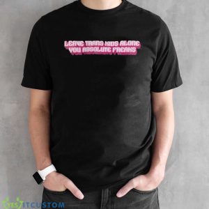 Leave Trans Kids Alone You Absolute Freaks Shirt Product Photo 2