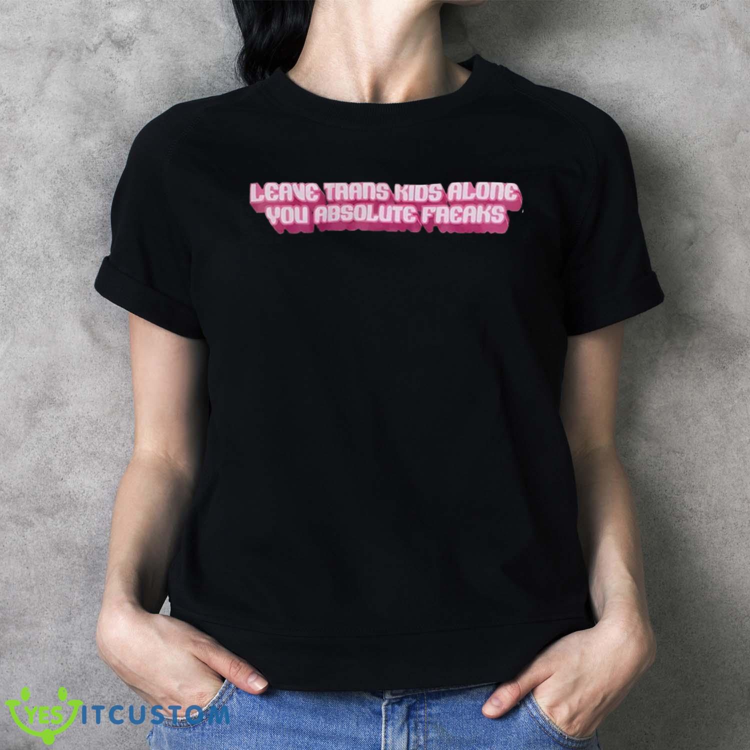 Leave Trans Kids Alone You Absolute Freaks Shirt 19 Leave Trans Kids Alone You Absolute Freaks Shirt Product Photo 4