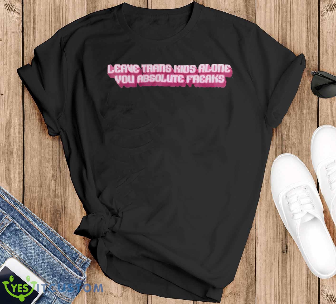 Leave Trans Kids Alone You Absolute Freaks Shirt 18 Leave Trans Kids Alone You Absolute Freaks Shirt Product Photo 1