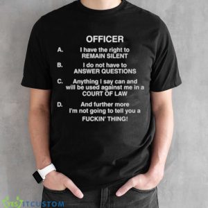 Lil Uzi Vert Officer I Have The Right To Remain Silent I Do Not Have To Answer Questions Shirt 7 Lil Uzi Vert Officer I Have The Right To Remain Silent I Do Not Have To Answer Questions Shirt - Black Unisex T-Shirt