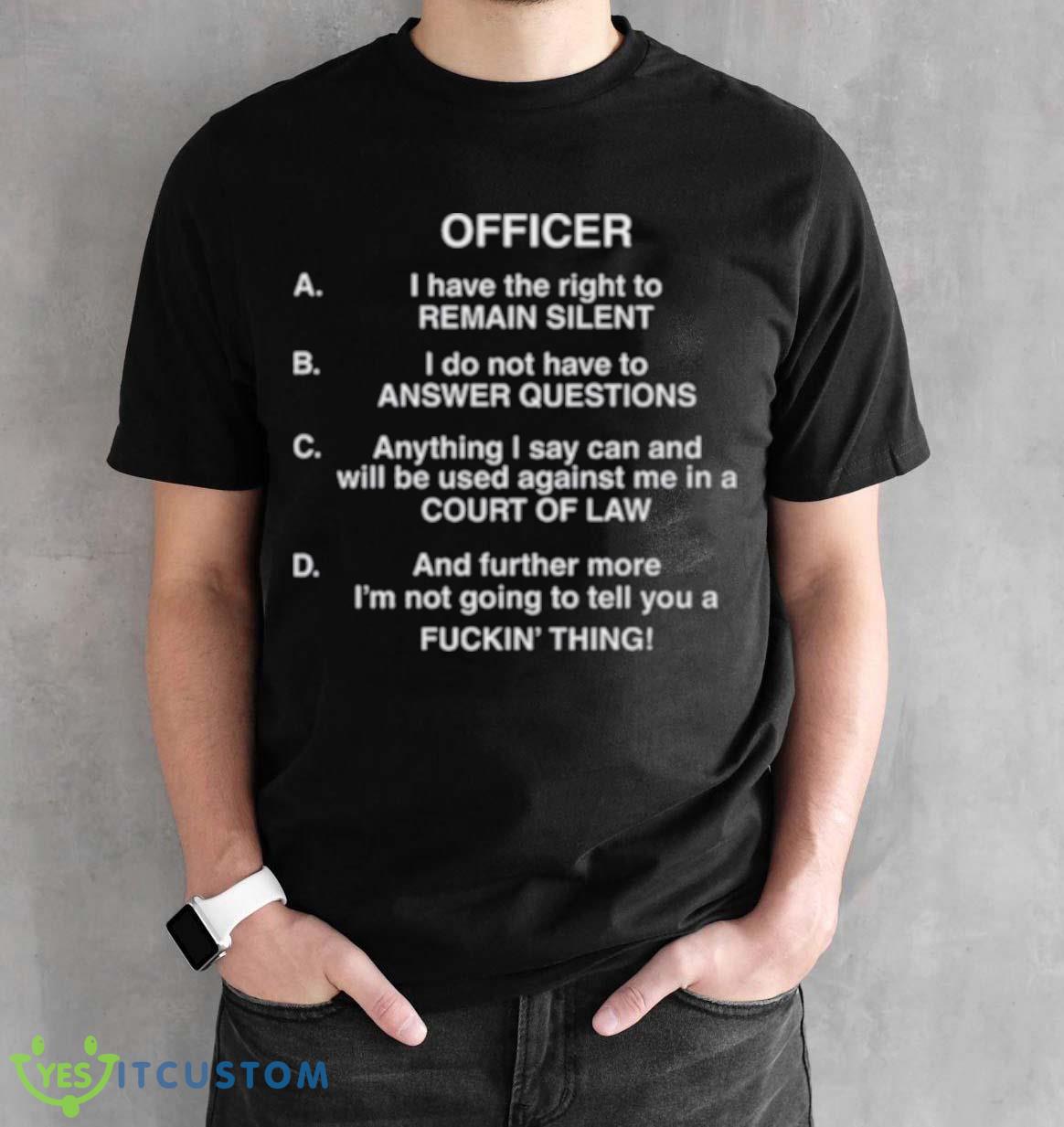 Lil Uzi Vert Officer I Have The Right To Remain Silent I Do Not Have To Answer Questions Shirt 13 Lil Uzi Vert Officer I Have The Right To Remain Silent I Do Not Have To Answer Questions Shirt - Black Unisex T-Shirt