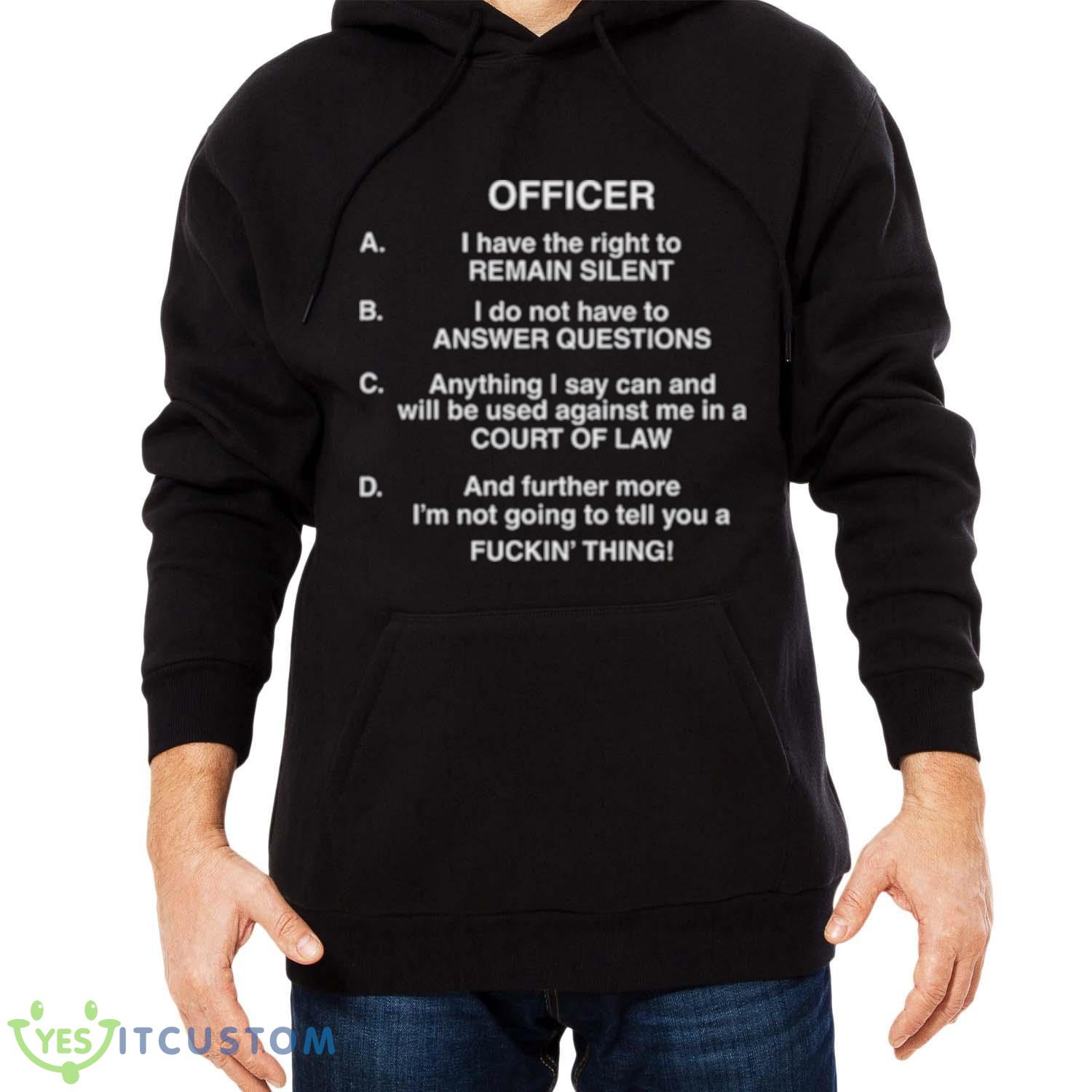 Lil Uzi Vert Officer I Have The Right To Remain Silent I Do Not Have To Answer Questions Shirt 4 Lil Uzi Vert Officer I Have The Right To Remain Silent I Do Not Have To Answer Questions Shirt - Men Black Hoodie