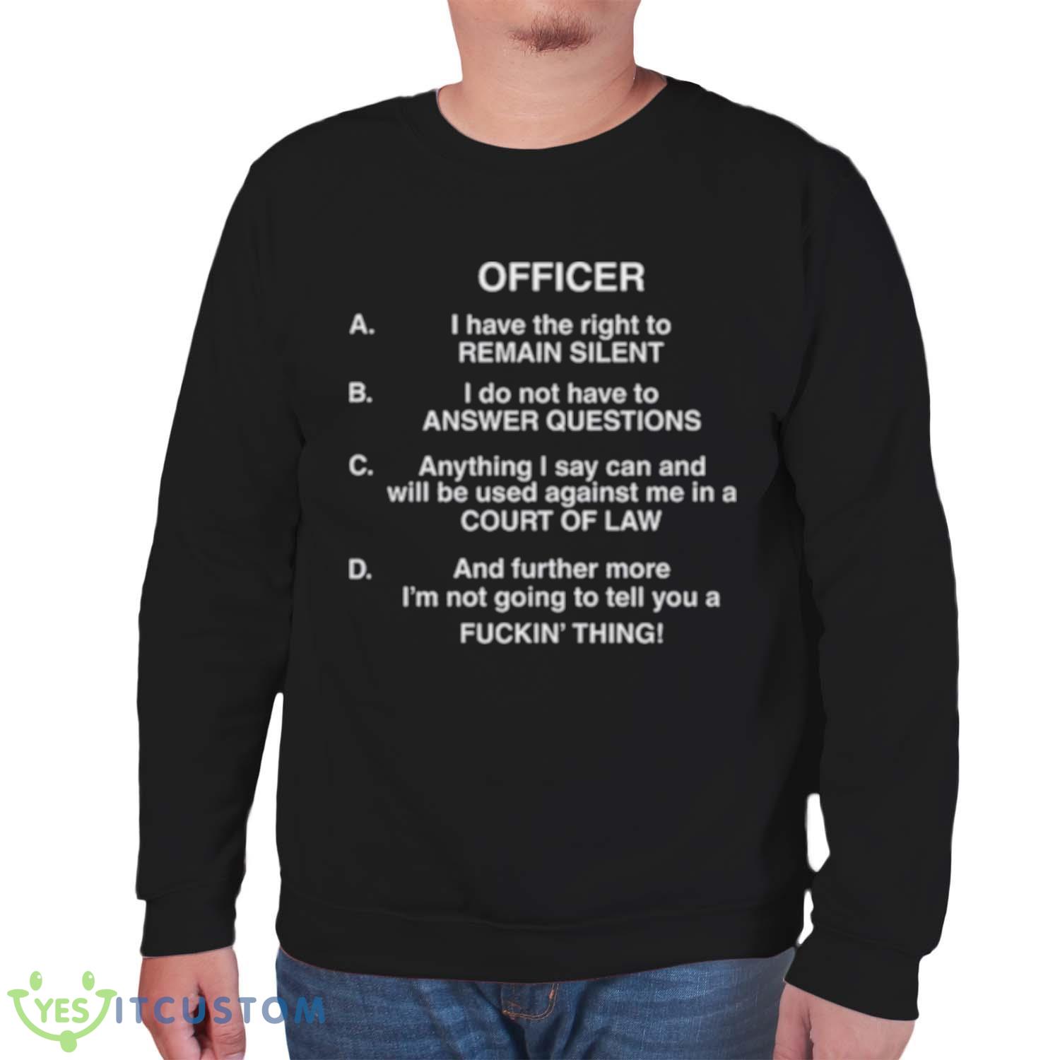 Lil Uzi Vert Officer I Have The Right To Remain Silent I Do Not Have To Answer Questions Shirt 6 Lil Uzi Vert Officer I Have The Right To Remain Silent I Do Not Have To Answer Questions Shirt - Unisex Sweatshirt