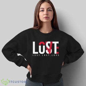 Lust Lost Love Typography Text 2023 Shirt - Sweatshirt