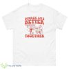 Margs Are Better Together Shirt - 500 Men’s Classic Tee Gildan