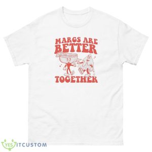Margs Are Better Together Shirt - 500 Men’s Classic Tee Gildan