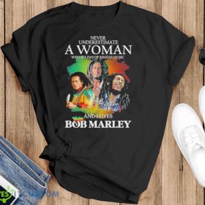 Never Underestimate A Woman Who Is A Fan Of Reggae Music And Loves Bob Marley Shirt - Black T-Shirt