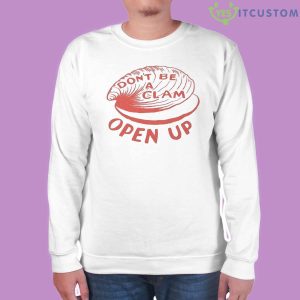 Olivia Wilde Wearing Don’t Be A Clam Open Up Shirt - White Unisex Sweatshirt