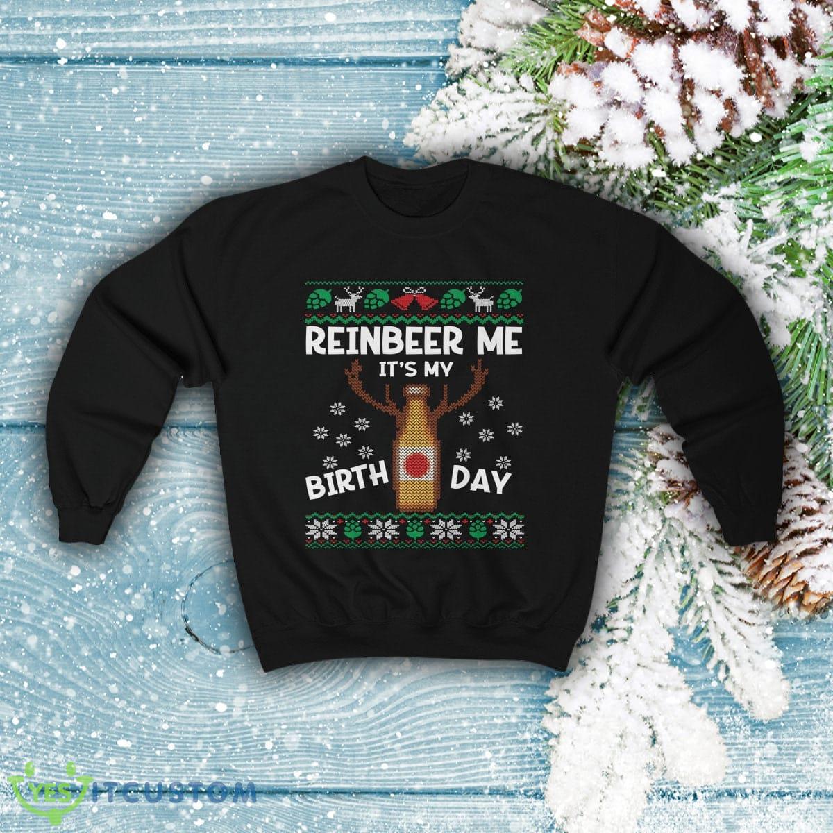 Reinbeer Me It's My Birthday Ugly Christmas Sweatshirt Men And Women Gift Christmas 7 reinbeer me its my birthday ugly christmas sweatshirt men and women gift christmas 1