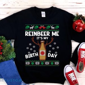 Reinbeer Me It's My Birthday Ugly Christmas Sweatshirt Men And Women Gift Christmas - Reinbeer Me It's My Birthday Ugly Christmas Sweatshirt Funny Holiday Birthday Party Shirt Beer Lover Christmas Birthday Party Gift_1
