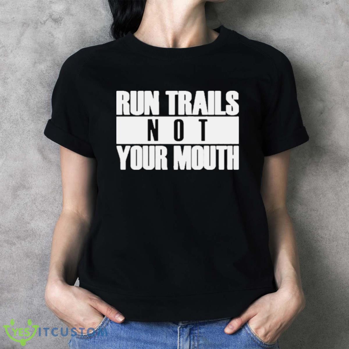 Run Trails Not Your Mouth T Shirt Product Photo 2