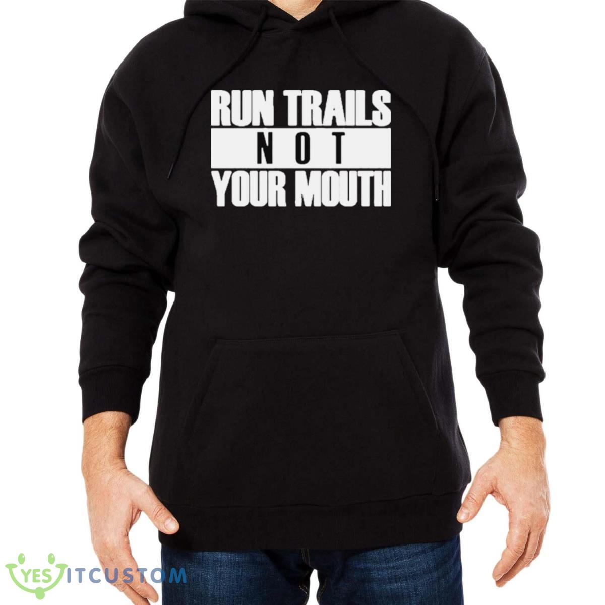 Run Trails Not Your Mouth T Shirt 3 Run Trails Not Your Mouth T Shirt Product Photo 3