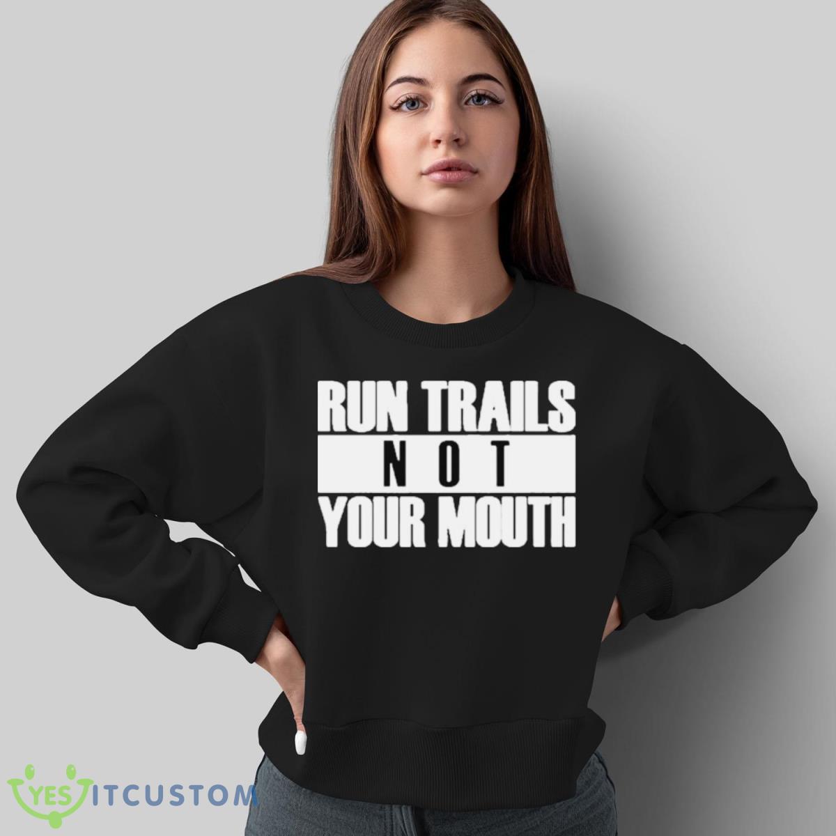 Run Trails Not Your Mouth T Shirt 5 Run Trails Not Your Mouth T Shirt Product Photo 5