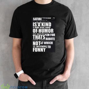 Satire Is A Kind Of Humor Thats Not Funny Shirt Product Photo 2