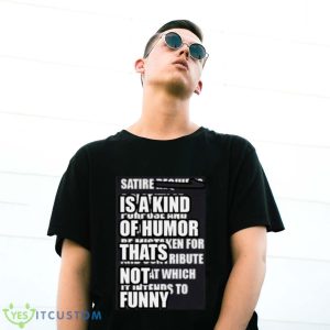 Satire Is A Kind Of Humor Thats Not Funny Shirt Product Photo 3