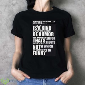 Satire Is A Kind Of Humor Thats Not Funny Shirt Product Photo 4
