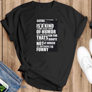 Satire Is A Kind Of Humor Thats Not Funny Shirt Product Photo 1