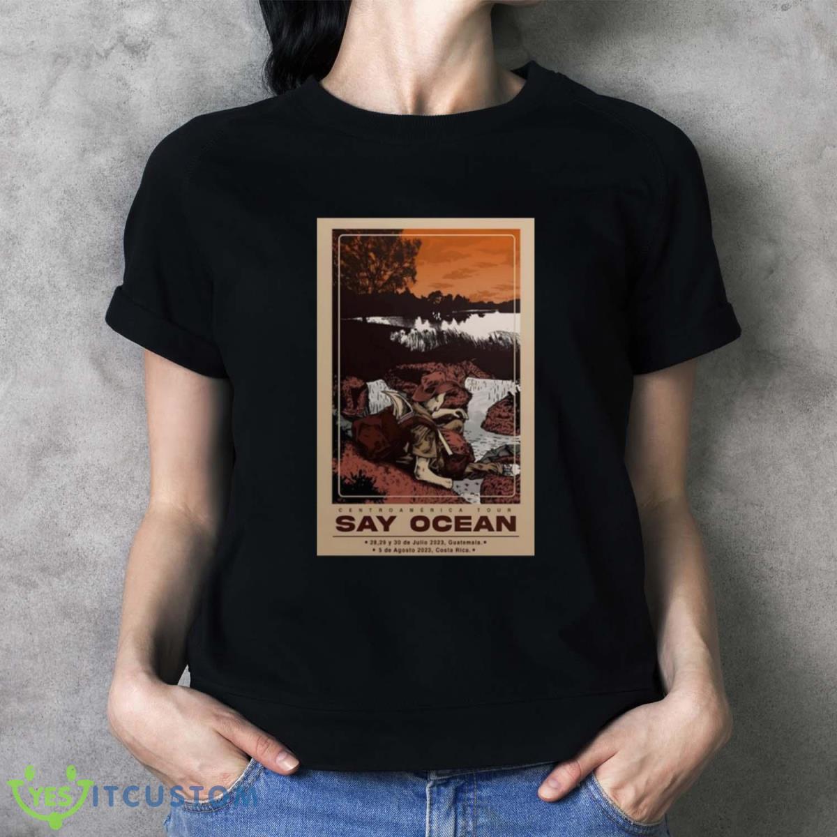 Say Ocean Aug 05 2023 Costa Rica Poster Shirt Product Photo 2