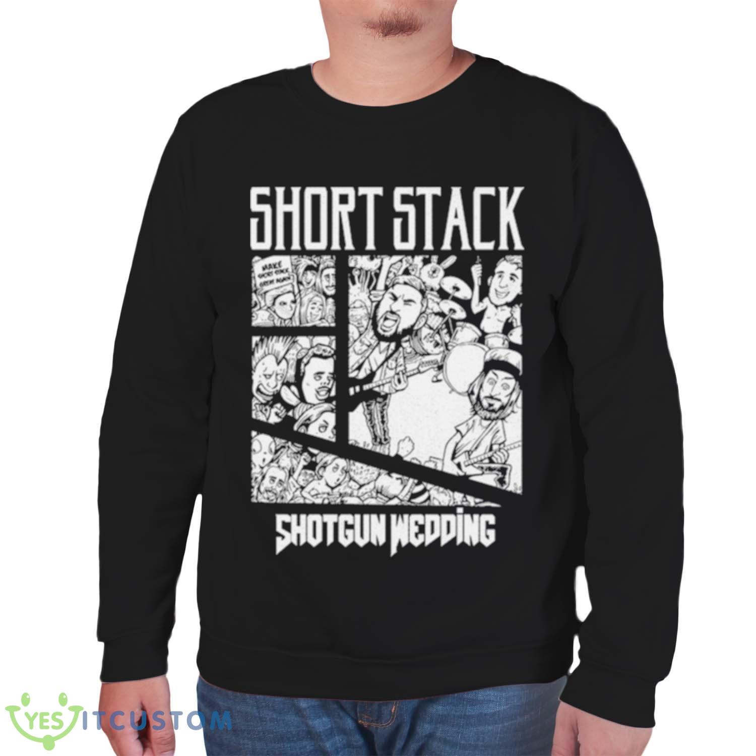Short Stack Shotgun Wedding Shirt 6 Short Stack Shotgun Wedding Shirt - Unisex Sweatshirt
