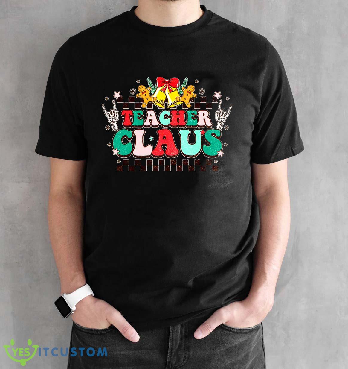 Teacher Claus Sweatshirt For Men And Women Gift Christmas 2 Teacher Claus Sweatshirt For Men And Women Gift Christmas - Black Unisex T-Shirt