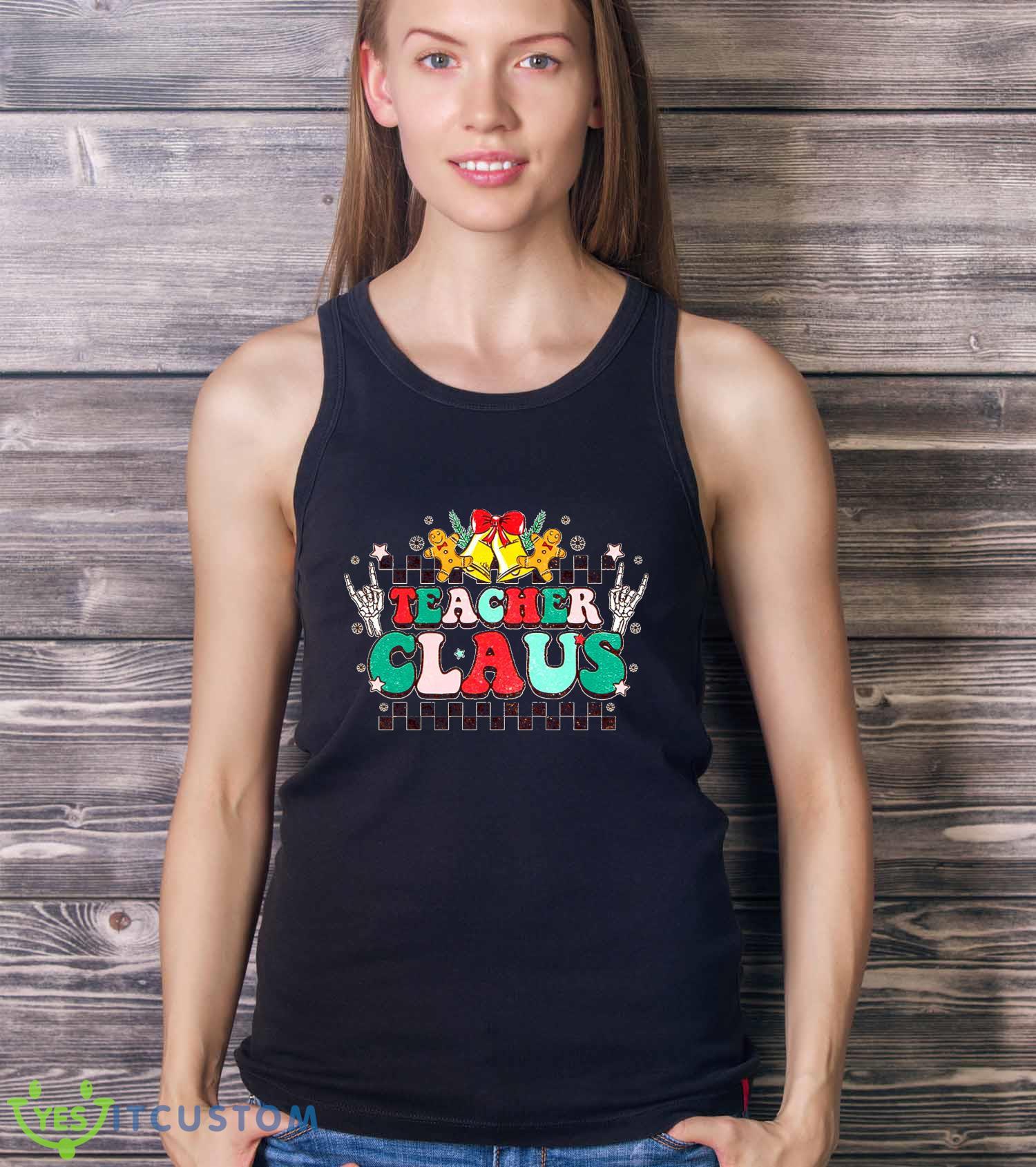 Teacher Claus Sweatshirt For Men And Women Gift Christmas 13 Teacher Claus Sweatshirt For Men And Women Gift Christmas - Ladies Tank Top