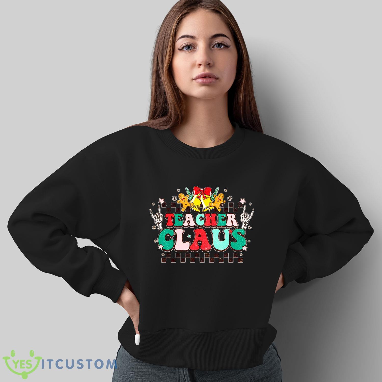 Teacher Claus Sweatshirt For Men And Women Gift Christmas 5 Teacher Claus Sweatshirt For Men And Women Gift Christmas - Sweatshirt