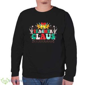 Teacher Claus Sweatshirt For Men And Women Gift Christmas 11 Teacher Claus Sweatshirt For Men And Women Gift Christmas - Unisex Sweatshirt