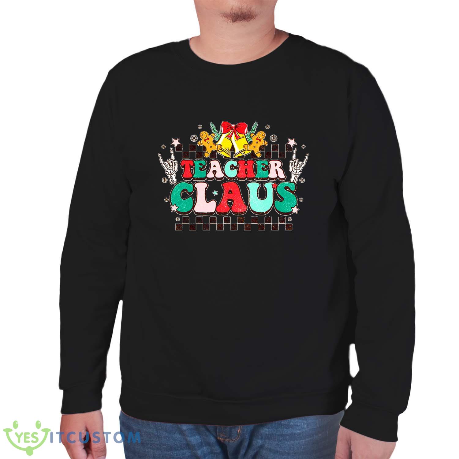 Teacher Claus Sweatshirt For Men And Women Gift Christmas 6 Teacher Claus Sweatshirt For Men And Women Gift Christmas - Unisex Sweatshirt