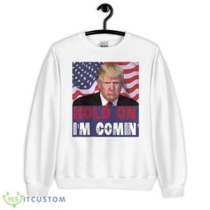 Trump 2024 Hold ON I'm Comin' Classic Funny White T Shirt - 18000 Unisex Heavy Blend Crewneck Sweatshirt