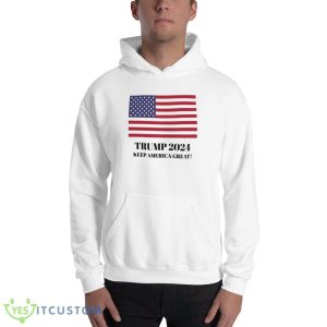 Trump 2024 Keep America Great! Funny White T Shirt - 18500 Unisex Heavy Blend Hooded Sweatshirt