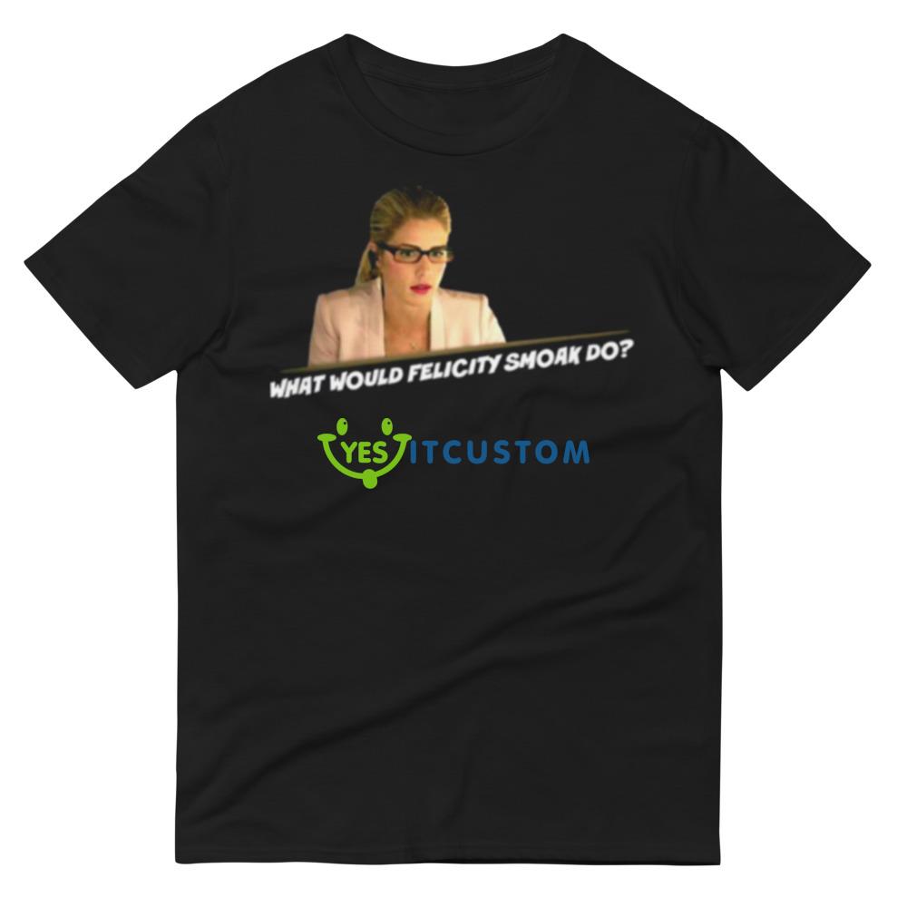 What Would Felicity Smoak Do shirt 11 What Would Felicity Smoak Do shirt - 980 Lightweight Fashion Short Sleeve T-Shirt