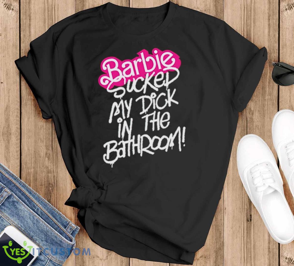 Barbie Sucked My Dick In The Bathroom Shirt - Black T-Shirt