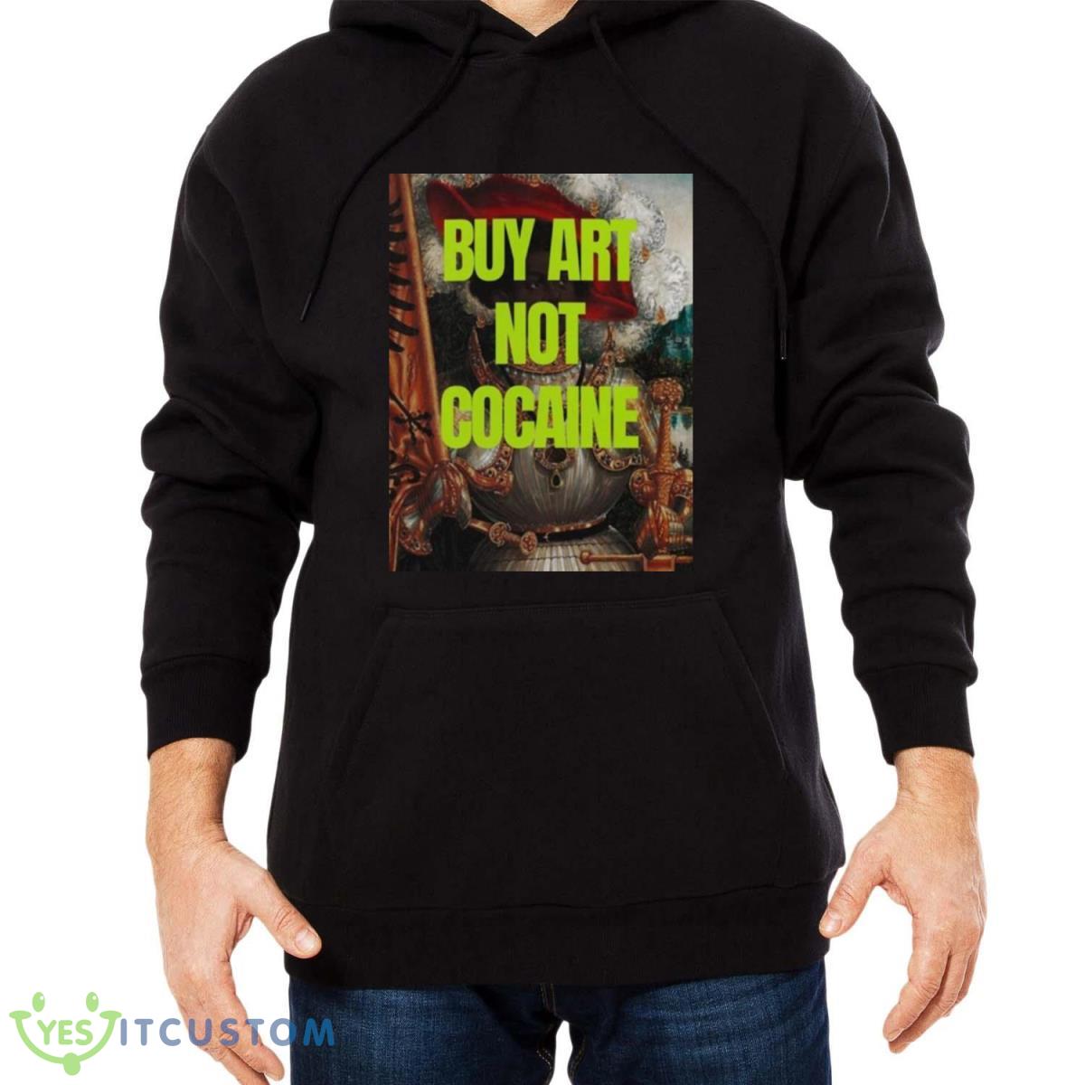 Buy Art Not Cocaine T Shirt 3 Buy Art Not Cocaine T Shirt - Men Black Hoodie