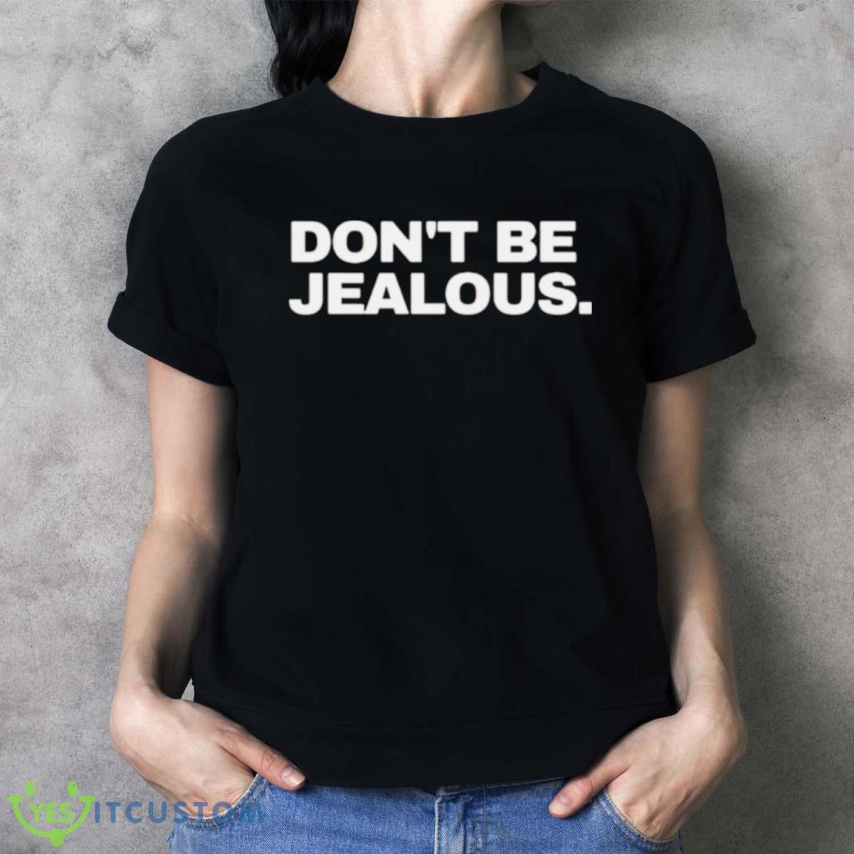 Don’t Be Jealous T Shirt - Ladies T-Shirt