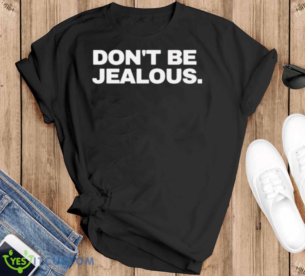 Don’t Be Jealous T Shirt - Black T-Shirt